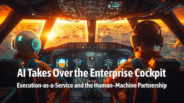 AI Takes Over the Enterprise Cockpit - Execution-as-a-Service and the Human-Machine Partnership