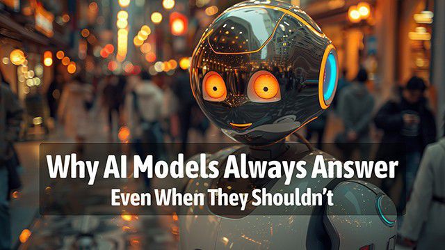 Why AI Models Always Answer – Even When They Shouldn’t