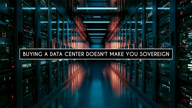 Buying a Data Center Doesn't Make You Sovereign