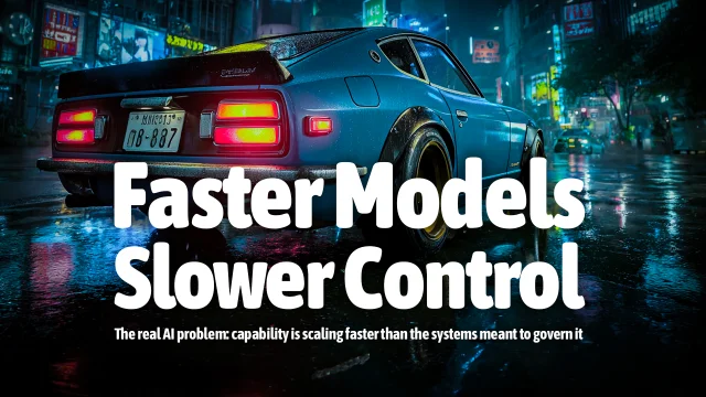 Faster Models Slower Control