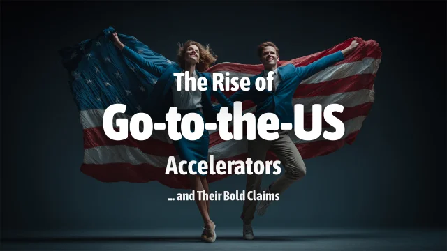 The Rise of "Go-to-the-US" Accelerators and Their Bold Claims
